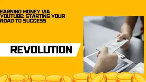 Earning Money Via YouTube: Starting Your Road to Success